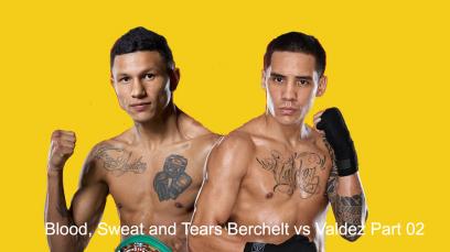 blood-sweat-and-tears-berchelt-vs-valdez-part-02