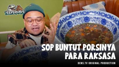 Foodsaurus : Sop Buntut Porsinya Para Raksasa
