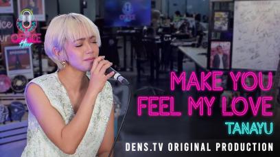 Office Hour : Make You Feel My Love - Tanayu