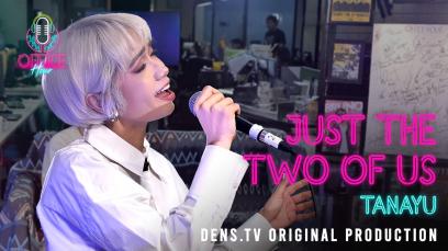 Office Hour : Just The Two Of Us- Tanayu