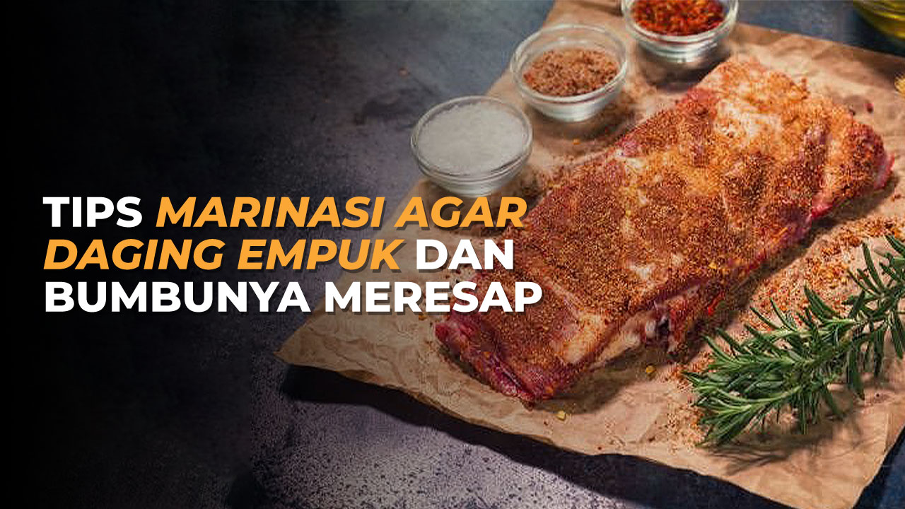Tips Marinasi Agar Daging Empuk dan Bumbunya Meresap