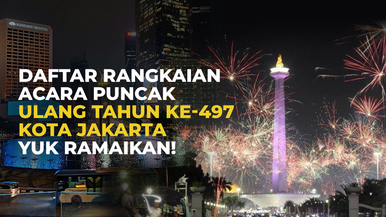 Daftar Rangkaian Acara Puncak Ulang Tahun ke-497 Kota Jakarta, Yuk Ramaikan!