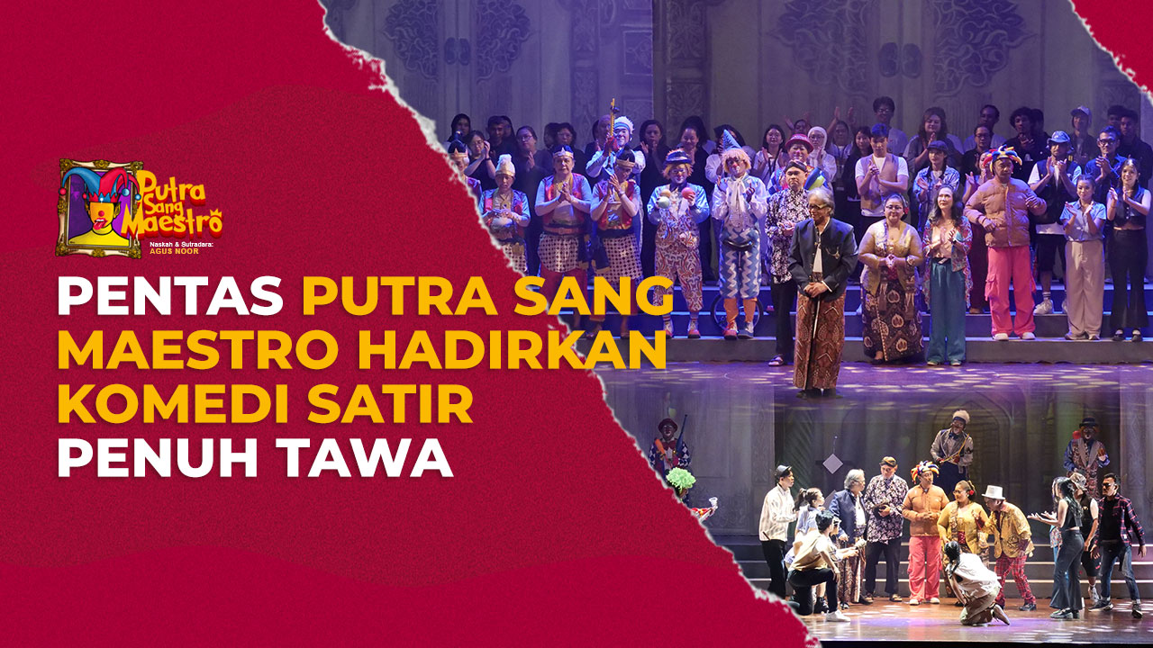 Pentas Putra Sang Maestro Hadirkan Komedi Satir Penuh Tawa