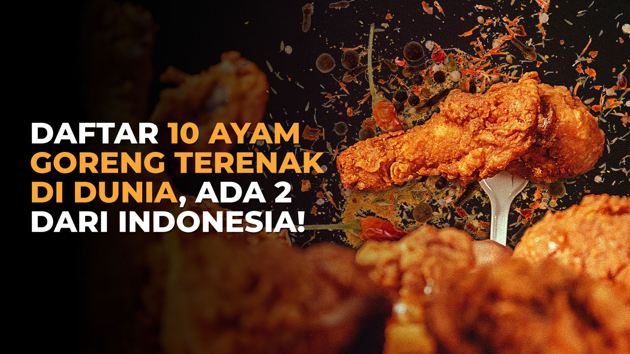 Daftar 10 Ayam Goreng Terenak di Dunia, Ada 2 dari Indonesia!