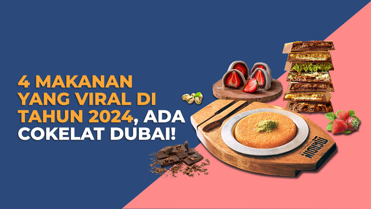 4 Makanan yang Viral di Tahun 2024, Ada Cokelat Dubai!