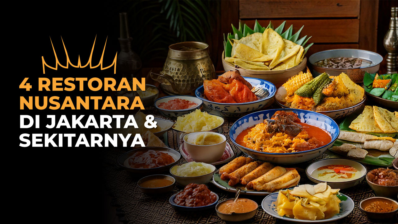 4 Restoran dengan Makanan Khas Nusantara di Jakarta & Sekitarnya