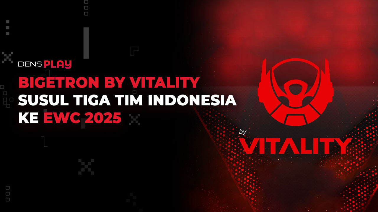 BIGETRON BY VITALITY SUSUL TIGA TIM INDONESIA KE EWC 2025