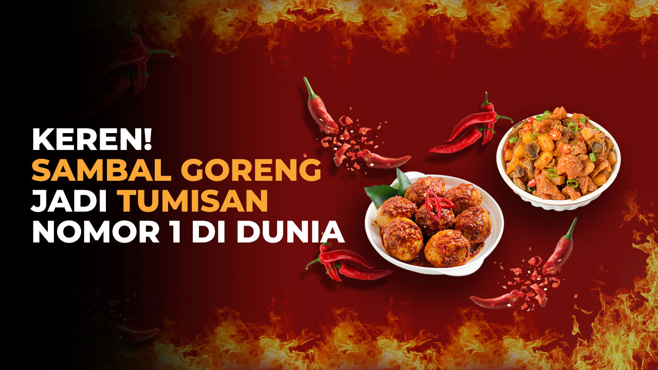 Keren! Sambal Goreng jadi Tumisan Nomor 1 di Dunia