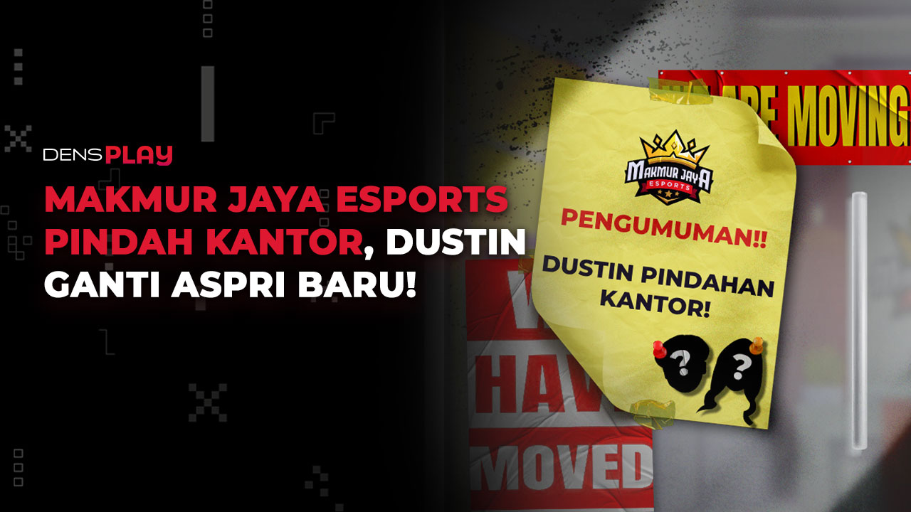 MAKMUR JAYA ESPORTS PINDAH KANTOR, DUSTIN GANTI ASPRI BARU!