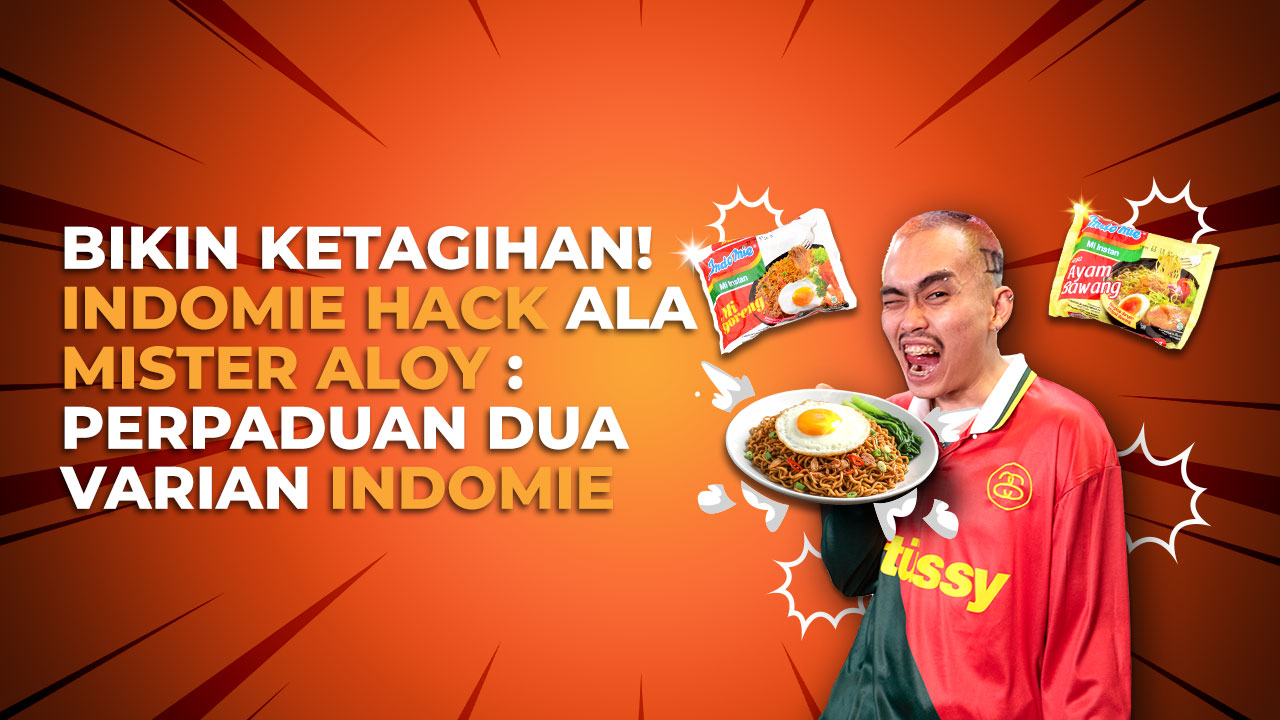 Bikin Ketagihan! Indomie Hack ala Mister Aloy : Perpaduan Dua Varian Indomie