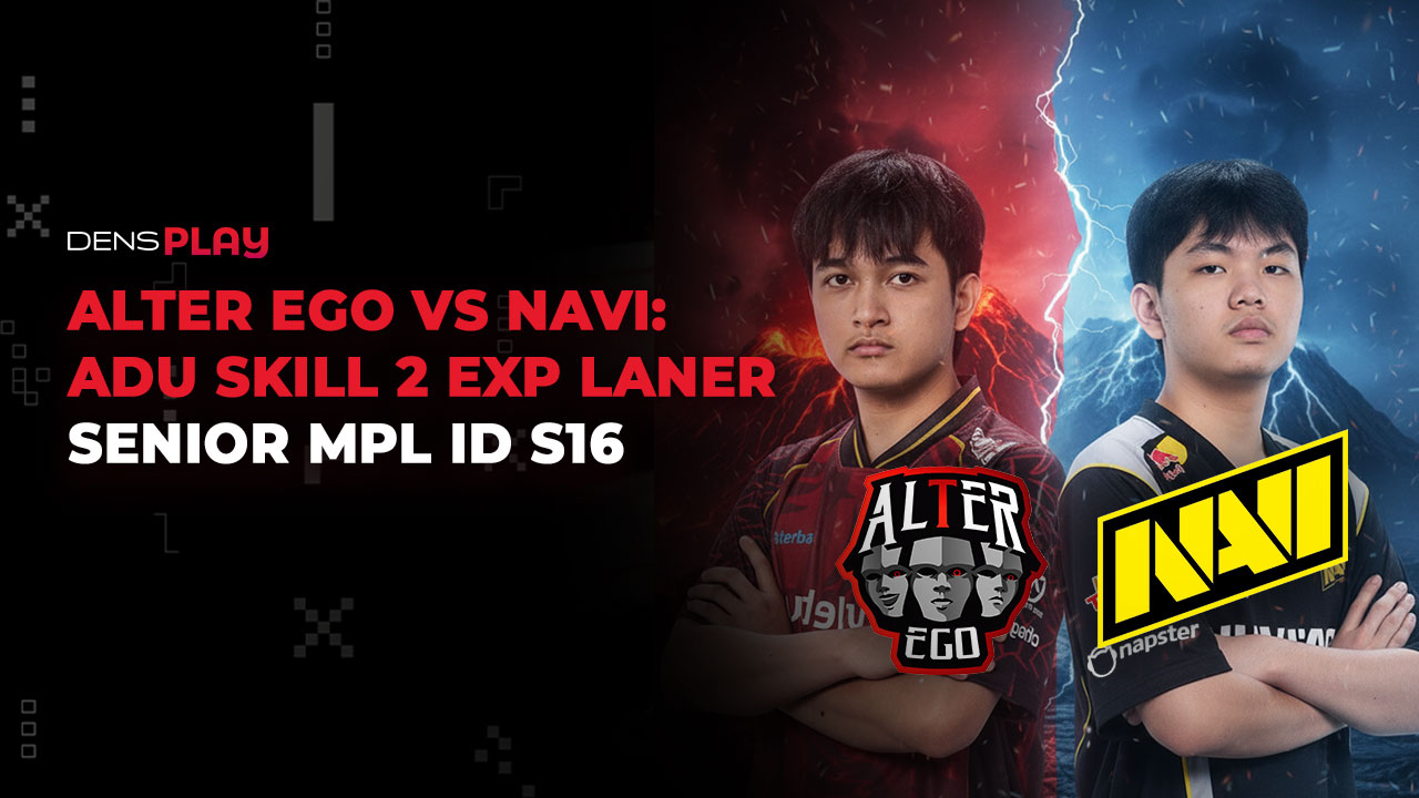 ALTER EGO VS NAVI: ADU SKILL 2 EXP LANER SENIOR MPL ID S16