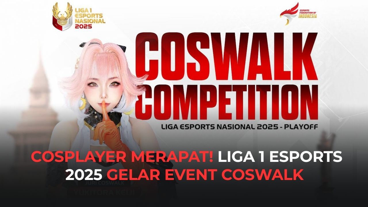 Liga 1 Esports Nasional 2025 Akan Gelar Coswalk Competition!