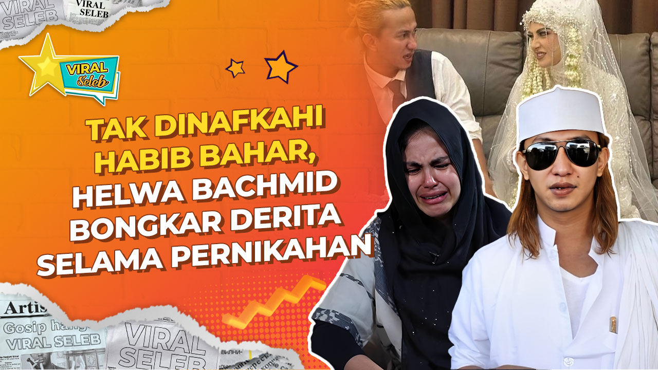 Tangis Helwa Bachmid, Akui Tak Dinafkahi oleh Habib Bahar
