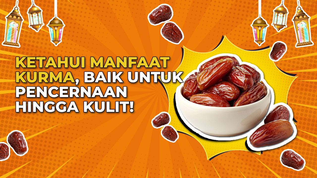 5 Manfaat Kurma Untuk Kesehatan Tubuh, Kaya Akan Nutrisi