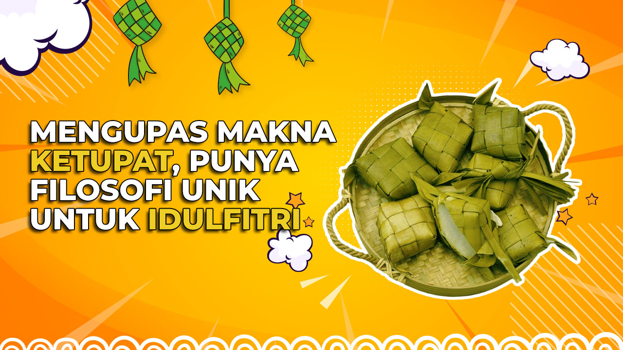 Kenapa Ketupat Identik dengan Lebaran? Ini Asal Usul dan Maknanya!