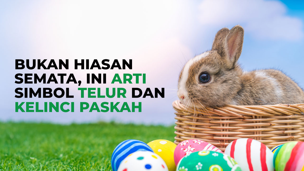Mengapa Telur dan Kelinci Identik dengan Paskah? Ini Asal-usulnya