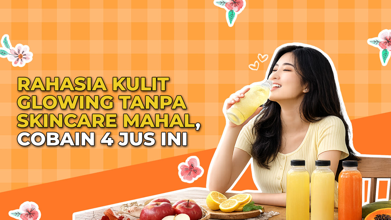 4 Jus yang Bikin Kulit Glowing dan Sehat Secara Alami, Yuk Dicoba!