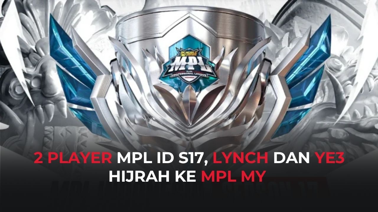 Transfer Pemain Jelang Week 6 MPL ID S17, Lynch dan Ye3 Resmi ke Malaysia!