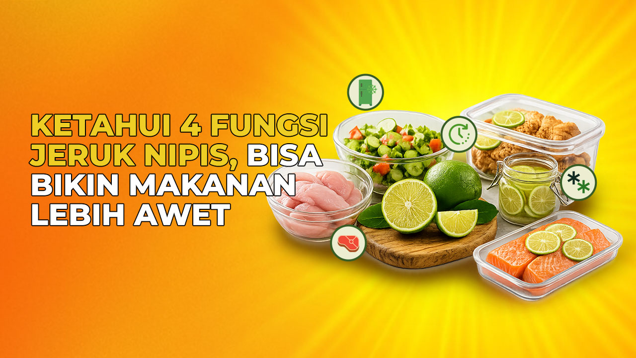 4 Fungsi Jeruk Nipis Untuk Makanan, Bukan Sekadar Penambah Rasa