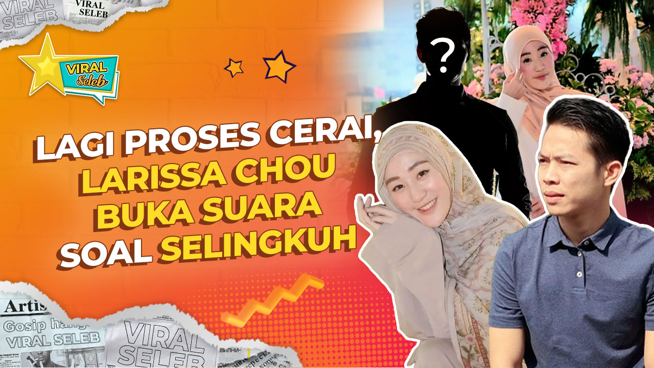 Usai Gugat Cerai Ikram Rosadi, Larissa Chou Diterpa Isu Perselingkuhan