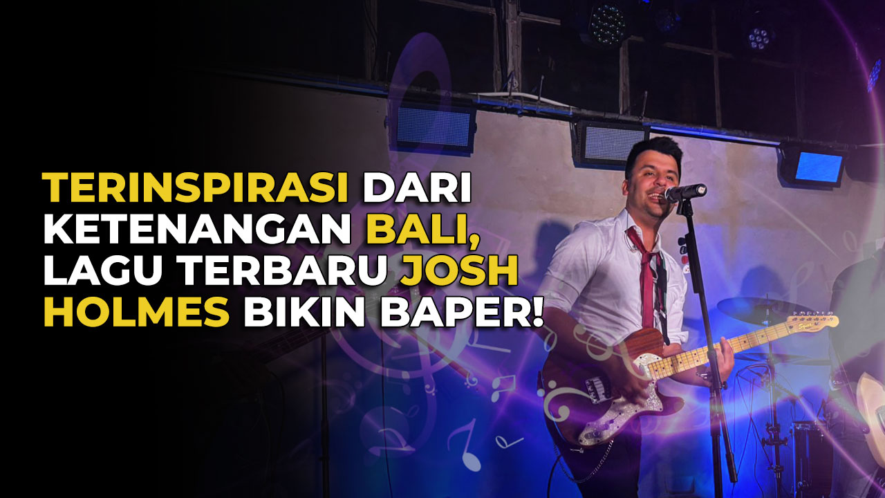 Josh Holmes Rilis Lagu Say Yes Wedding Version Terinspirasi dari Bali
