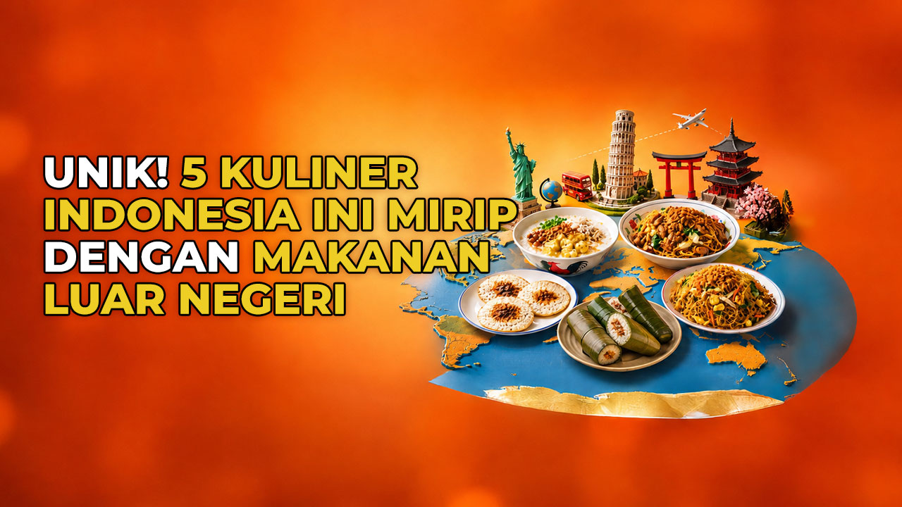 5 Makanan Indonesia yang Punya Kemiripan dengan Makanan Luar Negeri