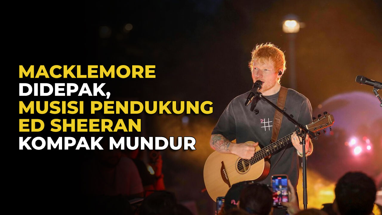 Musisi Pendukung Tur Ed Sheeran Resmi Mundur, Imbas Macklemore Didepak