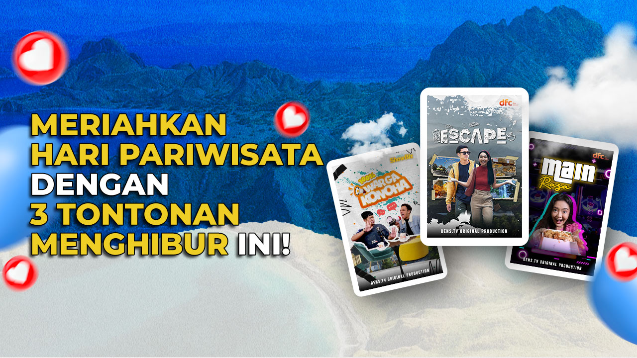 3 Tontonan Spesial Hari Pariwisata yang Seru dan Menghibur di DensGO