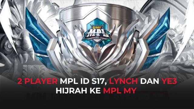 Transfer Pemain Jelang Week 6 MPL ID S17, Lynch dan Ye3 Resmi ke Malaysia!