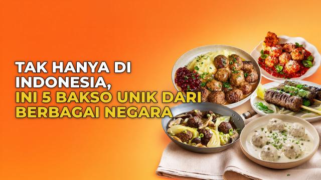 5 Olahan Bakso dari Berbagai Negara, Cita Rasanya Menggugah Selera!